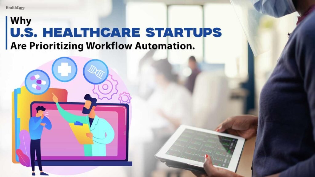 Why-U.S.-Healthcare-Startups-Are-Prioritizing-Workflow-Automation