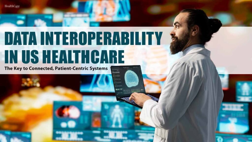Data-Interoperability-in-US-Healthcare-The-Key-to-Connected,-Patient-Centric-Systems