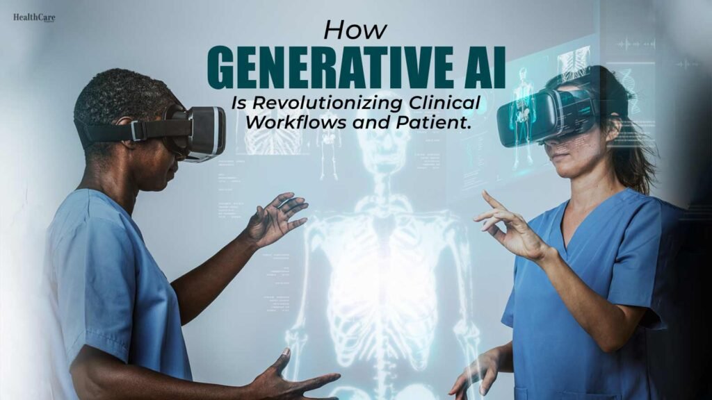 How-Generative-AI-Is-Revolutionizing-Clinical-Workflows-and-Patient